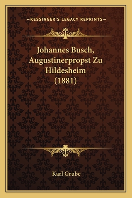 Johannes Busch, Augustinerpropst Zu Hildesheim (1881)