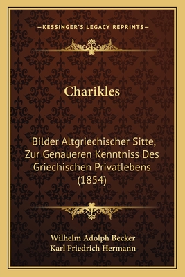 Charikles: Bilder Altgriechischer Sitte, Zur Genaueren Kenntniss Des Griechischen Privatlebens (1854)
