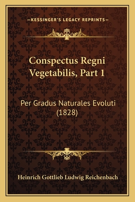 Conspectus Regni Vegetabilis, Part 1: Per Gradus Naturales Evoluti (1828)