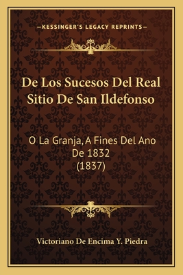 De Los Sucesos Del Real Sitio De San Ildefonso: O La Granja, A Fines Del Ano De 1832 (1837)