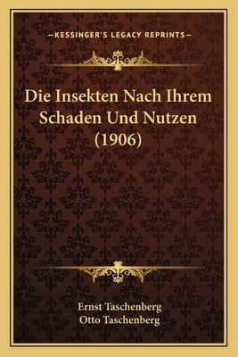 Die Insekten Nach Ihrem Schaden Und Nutzen (1906)