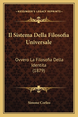 Il Sistema Della Filosofia Universale: Ovvero La Filosofia Della Identita (1879)