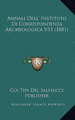 Annali Dell' Instituto Di Corrispondenza Archeologica V53 (1881)