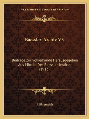 Baessler-Archiv V3: Beitrage Zur Volkerkunde Herausgegeben Aus Mitteln Des Baessler-Institut (1913)