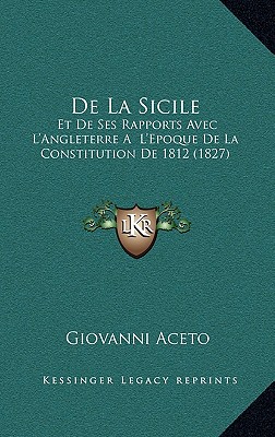 De La Sicile: Et De Ses Rapports Avec L'Angleterre A L'Epoque De La Constitution De 1812 (1827)