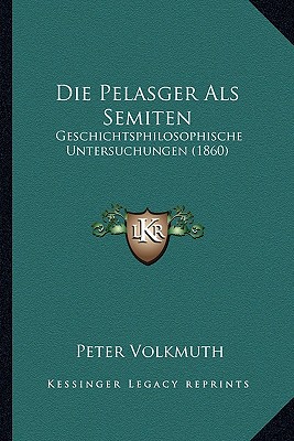 Die Pelasger Als Semiten: Geschichtsphilosophische Untersuchungen (1860)