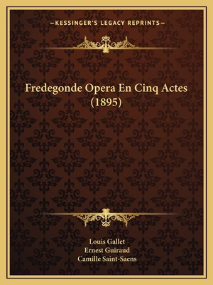 Fredegonde Opera En Cinq Actes (1895)