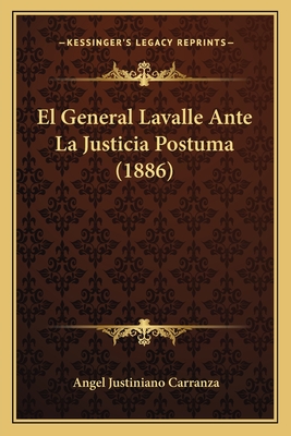 El General Lavalle Ante La Justicia Postuma (1886)