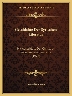 Geschichte Der Syrischen Literatur: Mit Ausschluss Der Christlich-Palastinensischen Texte (1922)