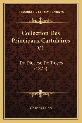 Collection Des Principaux Cartulaires V1: Du Diocese De Troyes (1875)