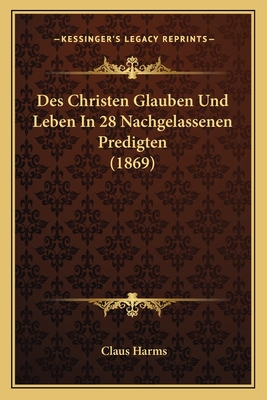Des Christen Glauben Und Leben In 28 Nachgelassenen Predigten (1869)