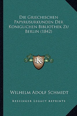 Die Griechischen Papyrusurkunden Der Koniglichen Bibliothek Zu Berlin (1842)
