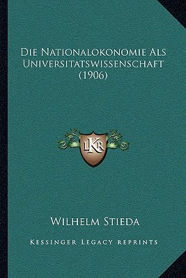 Die Nationalokonomie Als Universitatswissenschaft (1906)