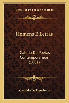 Homens E Letras: Galeria De Poetas Contemporaneos (1881)