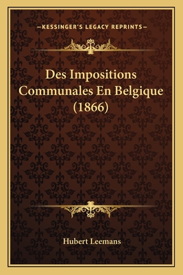 Des Impositions Communales En Belgique (1866)