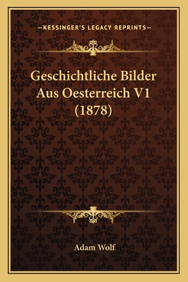 Geschichtliche Bilder Aus Oesterreich V1 (1878)