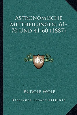 Astronomische Mittheilungen, 61-70 Und 41-60 (1887)