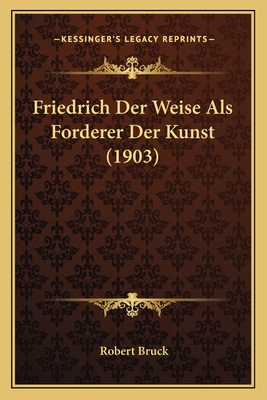 Friedrich Der Weise Als Forderer Der Kunst (1903)