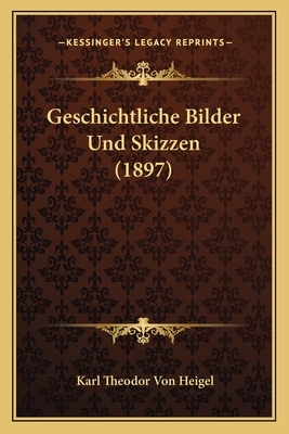 Geschichtliche Bilder Und Skizzen (1897)