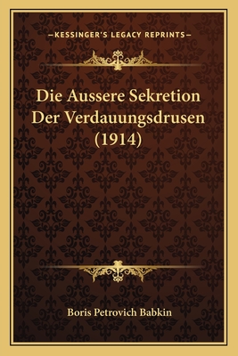 Die Aussere Sekretion Der Verdauungsdrusen (1914)