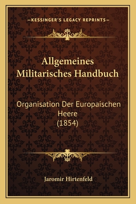 Allgemeines Militarisches Handbuch: Organisation Der Europaischen Heere (1854)