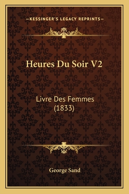 Heures Du Soir V2: Livre Des Femmes (1833)