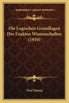 Die Logischen Grundlagen Der Exakten Wissenschaften (1910)