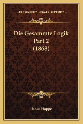 Die Gesammte Logik Part 2 (1868)