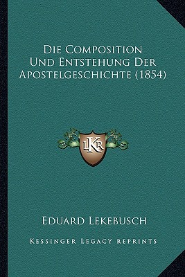 Die Composition Und Entstehung Der Apostelgeschichte (1854)