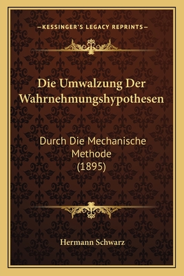 Die Umwalzung Der Wahrnehmungshypothesen: Durch Die Mechanische Methode (1895)