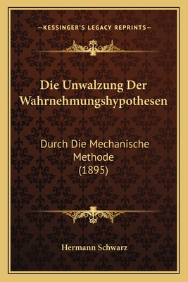 Die Unwalzung Der Wahrnehmungshypothesen: Durch Die Mechanische Methode (1895)