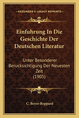 Einfuhrung In Die Geschichte Der Deutschen Literatur: Unter Besonderer Berucksichtigung Der Neuesten Zeit (1905)