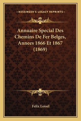 Annuaire Special Des Chemins De Fer Belges, Annees 1866 Et 1867 (1869)
