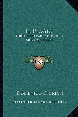 Il Plagio: Furti Letterari Artistici E Musicali (1903)