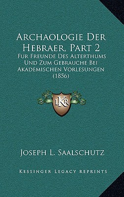 Archaologie Der Hebraer, Part 2: Fur Freunde Des Alterthums Und Zum Gebrauche Bei Akademischen Vorlesungen (1856)
