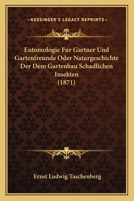 Entomologie Fur Gartner Und Gartenfreunde Oder Naturgeschichte Der Dem Gartenbau Schadlichen Insekten (1871)