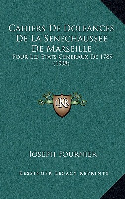 Cahiers De Doleances De La Senechaussee De Marseille: Pour Les Etats Generaux De 1789 (1908)
