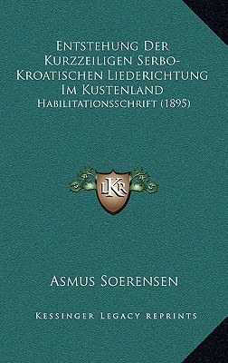 Entstehung Der Kurzzeiligen Serbo-Kroatischen Liederichtung Im Kustenland: Habilitationsschrift (1895)