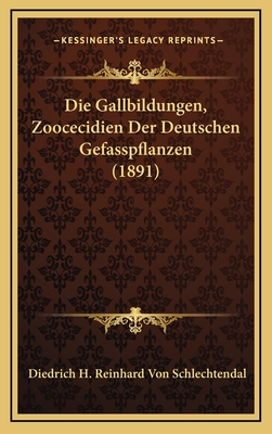 Die Gallbildungen, Zoocecidien Der Deutschen Gefasspflanzen (1891)