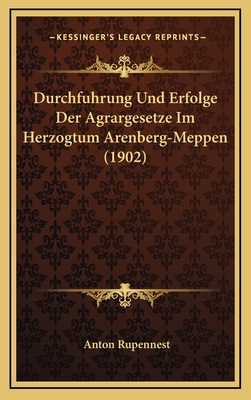 Durchfuhrung Und Erfolge Der Agrargesetze Im Herzogtum Arenberg-Meppen (1902)