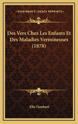 Des Vers Chez Les Enfants Et Des Maladies Vermineuses (1878)