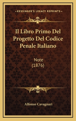 Il Libro Primo Del Progetto Del Codice Penale Italiano: Note (1876)