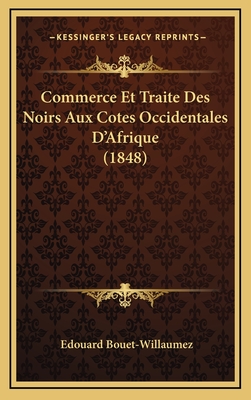 Commerce Et Traite Des Noirs Aux Cotes Occidentales D'Afrique (1848)