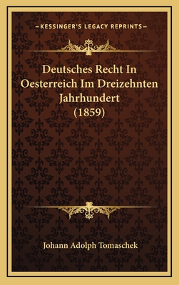 Deutsches Recht In Oesterreich Im Dreizehnten Jahrhundert (1859)