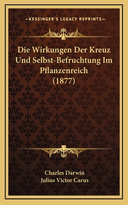 Die Wirkungen Der Kreuz Und Selbst-Befruchtung Im Pflanzenreich (1877)