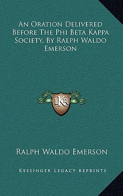 An Oration Delivered Before the Phi Beta Kappa Society, by Ralph Waldo Emerson
