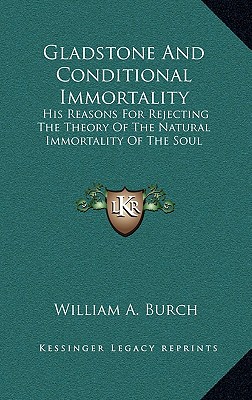 Gladstone and Conditional Immortality: His Reasons for Rejecting the Theory of the Natural Immortality of the Soul