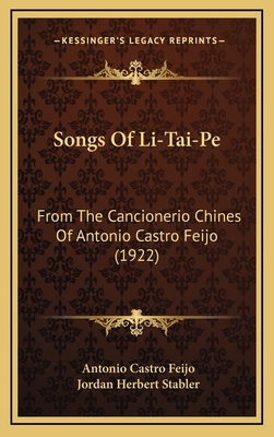 Songs Of Li-Tai-Pe: From The Cancionerio Chines Of Antonio Castro Feijo (1922)
