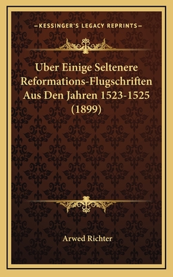 Uber Einige Seltenere Reformations-Flugschriften Aus Den Jahren 1523-1525 (1899)