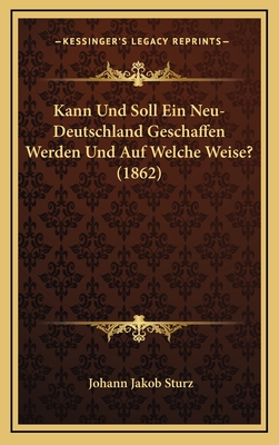 Kann Und Soll Ein Neu-Deutschland Geschaffen Werden Und Auf Welche Weise? (1862)